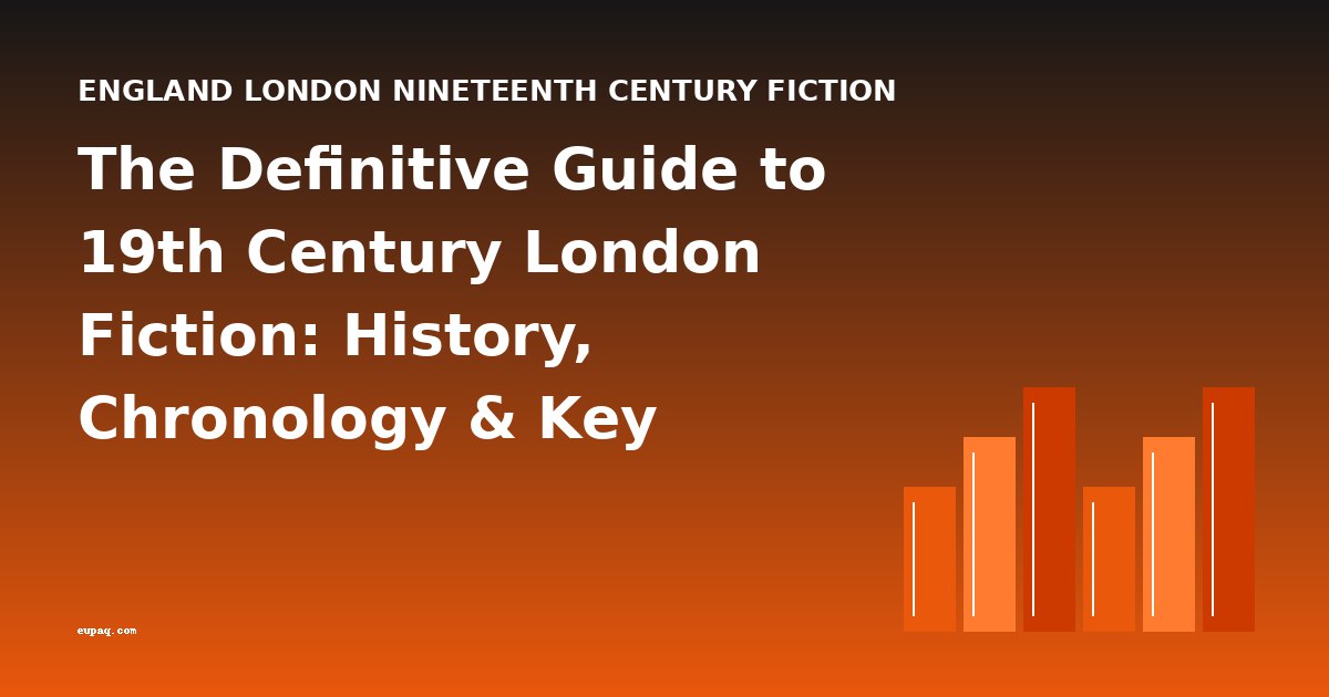 The Definitive Guide to 19th Century London Fiction: History, Chronology & Key Works
