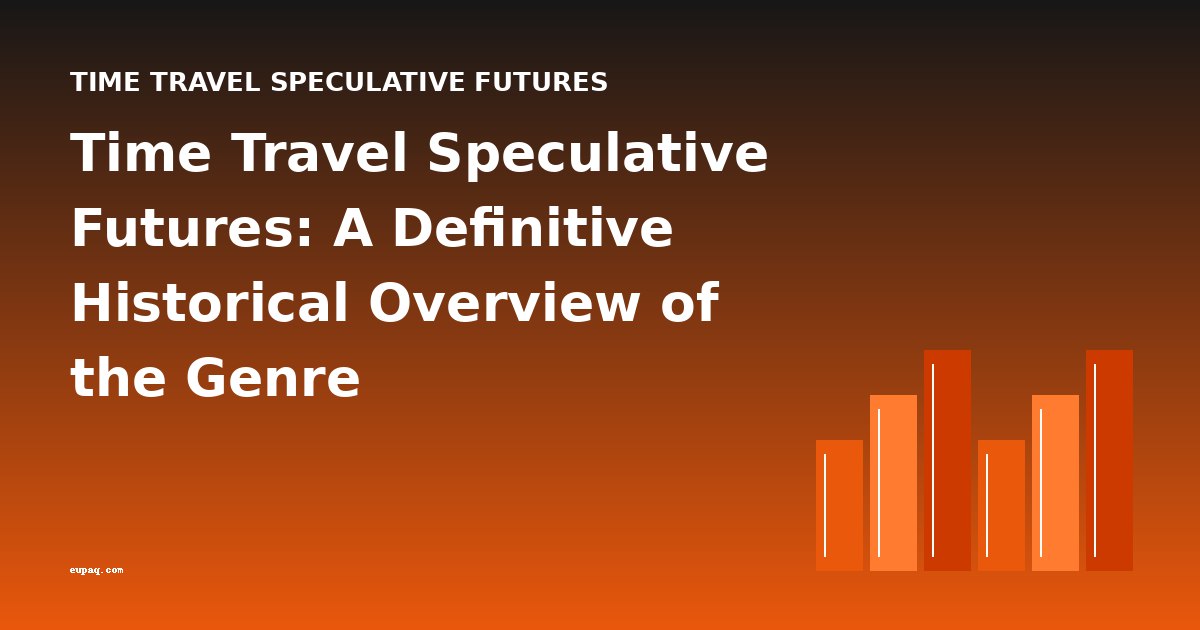 Time Travel Speculative Futures: A Definitive Historical Overview of the Genre