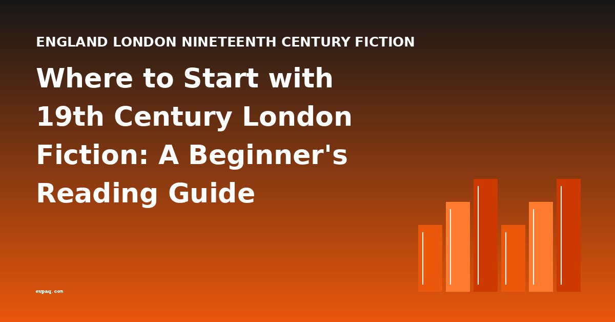 Where to Start with 19th Century London Fiction: A Beginner's Reading Guide