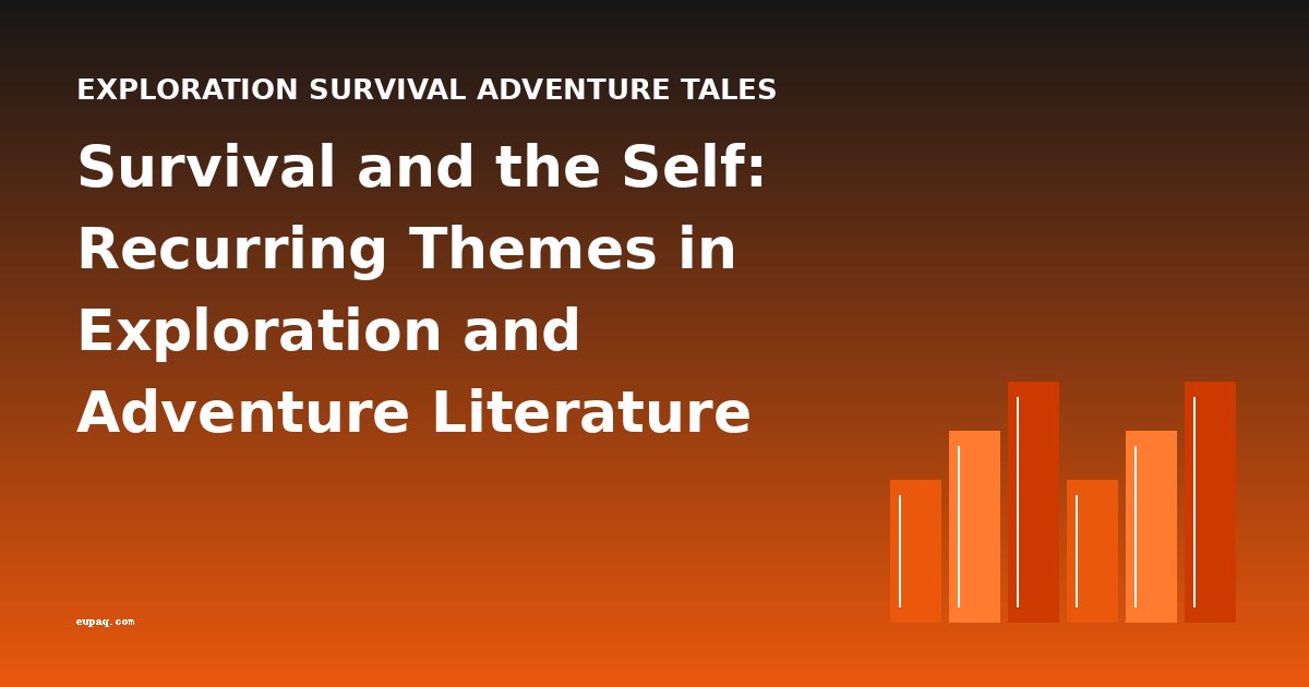 Survival and the Self: Recurring Themes in Exploration and Adventure Literature