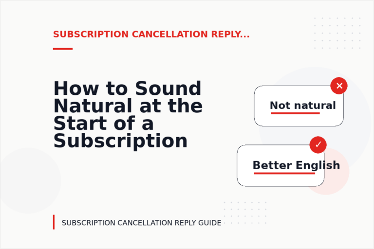 How to Sound Natural at the Start of a Subscription Cancellation Reply How to Sound Natural at the Start of a Subscription Cancellation Reply