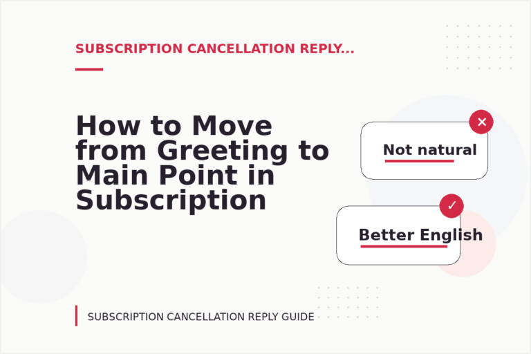 How to Move from Greeting to Main Point in Subscription Cancellation Reply English How to Move from Greeting to Main Point in Subscription Cancellation Reply English