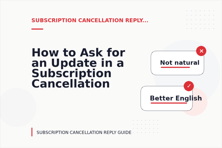 How to Ask for an Update in a Subscription Cancellation Reply