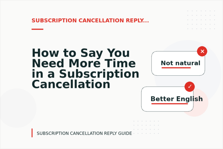 How to Say You Need More Time in a Subscription Cancellation Reply