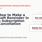How to Make a Soft Reminder in a Subscription Cancellation Reply