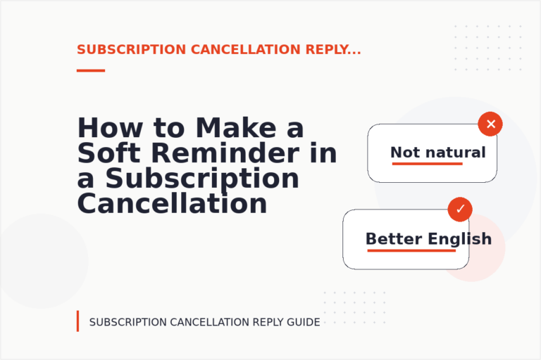 How to Make a Soft Reminder in a Subscription Cancellation Reply