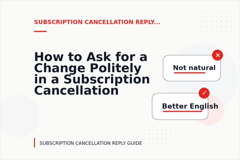 How to Ask for a Change Politely in a Subscription Cancellation Reply