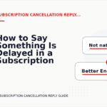 How to Say Something Is Delayed in a Subscription Cancellation Reply