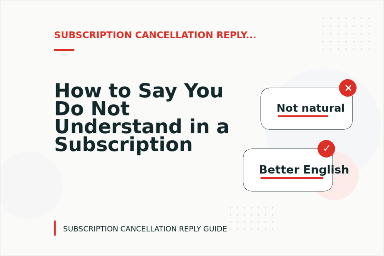 How to Say You Do Not Understand in a Subscription Cancellation Reply