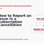 How to Report an Issue in a Subscription Cancellation Reply
