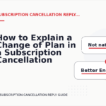 How to Explain a Change of Plan in a Subscription Cancellation Reply
