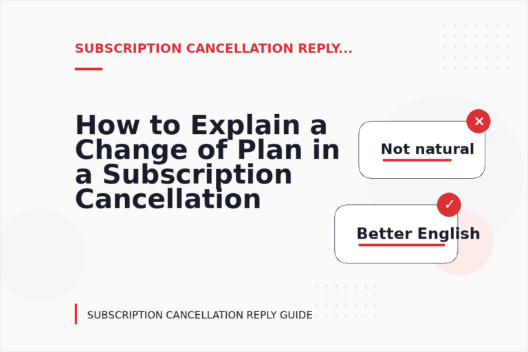How to Explain a Change of Plan in a Subscription Cancellation Reply