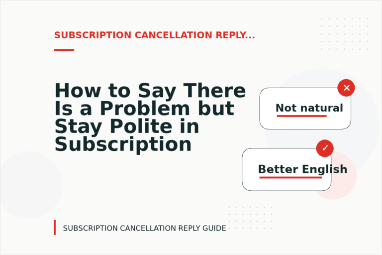 How to Say There Is a Problem but Stay Polite in Subscription Cancellation Reply English
