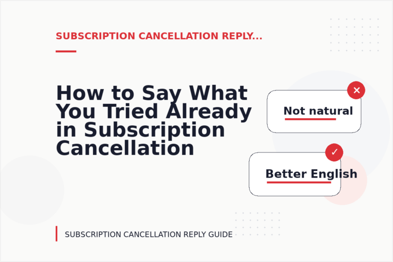 How to Say What You Tried Already in Subscription Cancellation Reply English